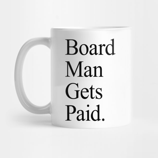 Board Man Gets Paid - White by KFig21